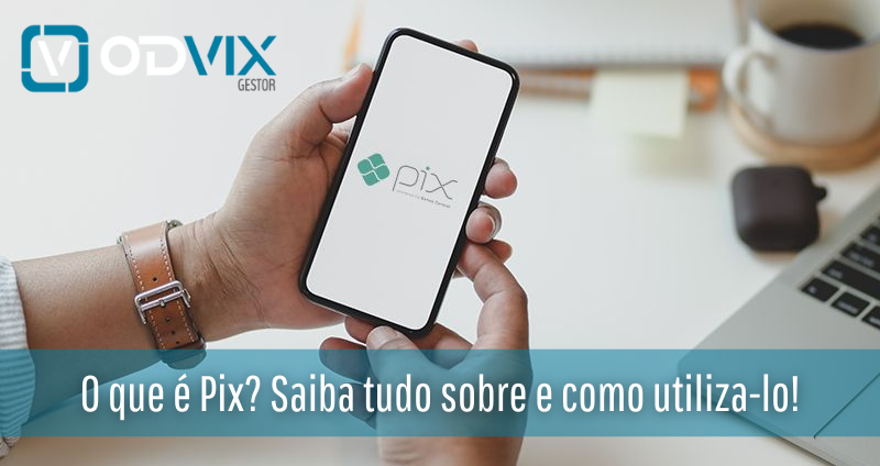O que é Pix? Saiba tudo sobre e como utiliza-lo!